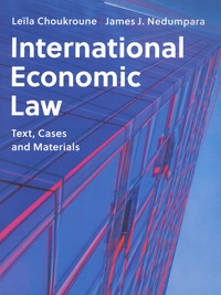 Leïla Choukroune et James J. Nedumpara - International Economic Law - Text, Cases and Materials.