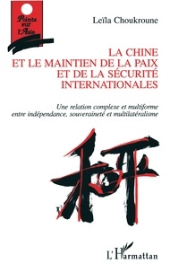 Leïla Choukroune - La Chine Et Le Maintien De La Paix Et De La Securite Internationales. Une Relation Complexe Et Multiforme Entre Dependance, Souverainete Et Multilateralisme.