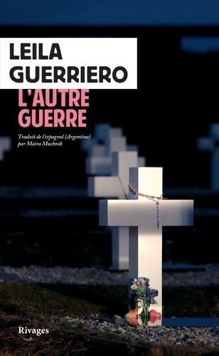 L'autre guerre. Une histoire du cimetière argentin des Malouines, suivi de La trace sur les os