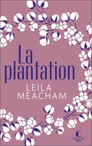 Leila Meacham - La plantation - Une terre promise, un nouveau départ, un amour inoubliable.