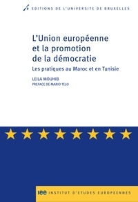 Leila Mouhib - L'Union Européenne et la promotion de la démocratie - Les pratiques au Maroc et en Tunisie.