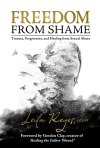  Leila Reyes - Freedom from Shame: Trauma, Forgiveness, and Healing from Sexual Abuse.