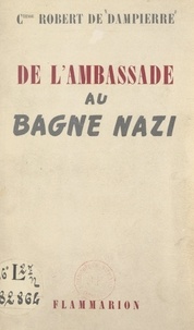 Leïla Robert de Dampierre - De l'ambassade au bagne nazi.
