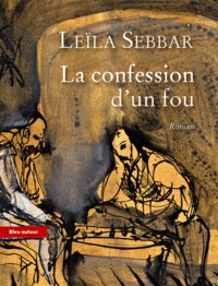 Leïla Sebbar - La confession d'un fou.