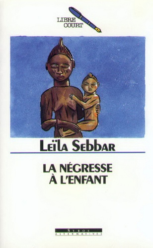 Leïla Sebbar - La négresse à l'enfant.