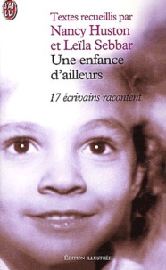 Leïla Sebbar et Nancy Huston - Une Enfance D'Ailleurs. 17 Ecrivains Racontent.