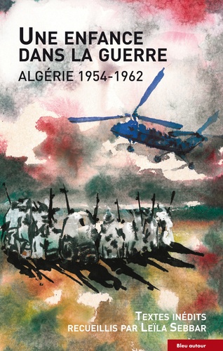 Leïla Sebbar - Une enfance dans la guerre - Algérie 1954-1962.