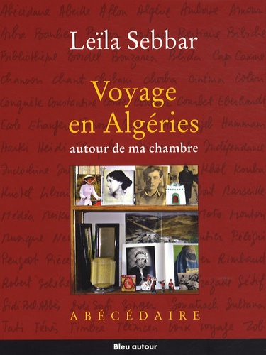 Leïla Sebbar - Voyage en Algéries autour de ma chambre - Abécédaire.