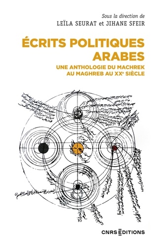 Ecrits politiques arabes. Une anthologie du Machrek au Maghreb au XXe siècle