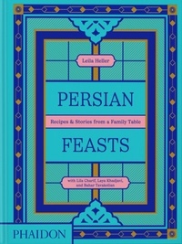 Leila Taghinia et Milani Heller - Persian feasts - Recipes &amp; stories from a family table.