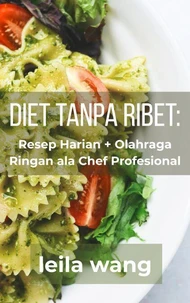 Diet Tanpa Ribet:   Resep Harian + Olahraga Ringan ala Chef Profesional