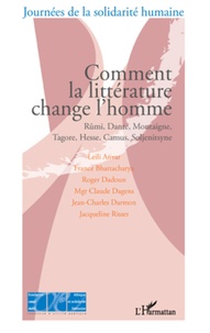Leili Anvar et France Bhattacharya - Comment la littérature change l'homme - Rûmi, Dante, Montaigne, Tagore, Hesse, Camus, Soljenitsyne.