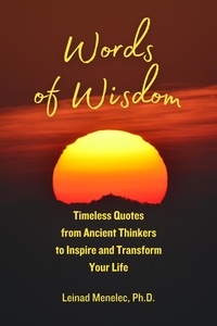  Leinad Menelec, Ph.D. - Words of Wisdom: Timeless Quotes from Ancient Thinkers to Inspire and Transform Your Life - Words of Wisdom, #3.
