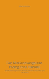 Das Markusevangelium. Prolog ohne Himmel.