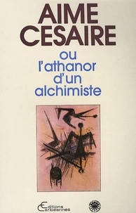 Aimé Césaire ou l'athanor d'un alchimiste