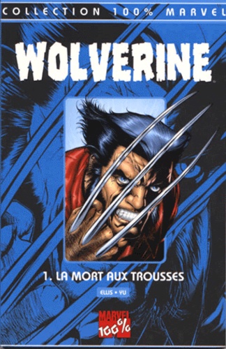 Leinil-Francis Yu et Warren Ellis - Wolverine Tome 1 : La Mort Aux Trousses.