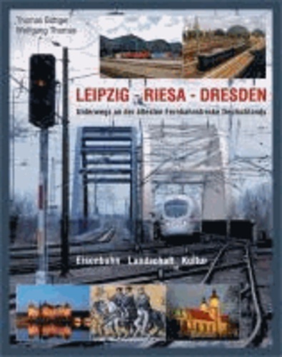 LEIPZIG - RIESA - DRESDEN - Unterwegs an der ältesten Fernbahnstrecke Deutschlands.