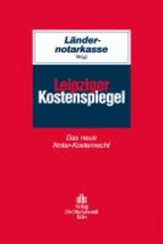 Leipziger Kostenspiegel - Das neue Notar-Kostenrecht.