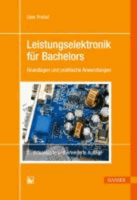 Leistungselektronik für Bachelors - Grundlagen und praktische Anwendungen.