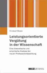 Leistungsorientierte Vergütung in der Wissenschaft - Eine theoretische und empirische Analyse der neuen Professorenbesoldung.