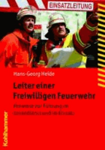 Leiter einer Freiwilligen Feuerwehr - Hinweise zur Führung im Innendienst und im Einsatz.
