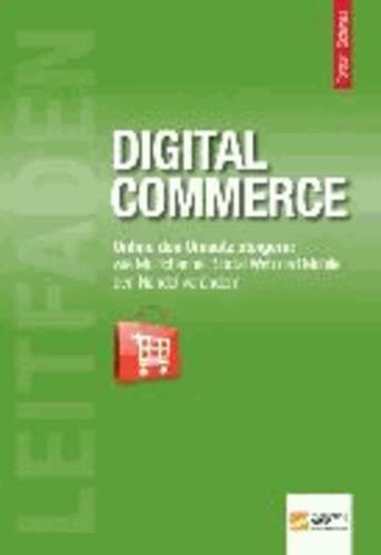 Leitfaden Digital Commerce - Online den Umsatz steigern: Wie Multichannel, Social Web und Mobile den Handel verändern.