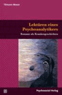 Lektüren eines Psychoanalytikers - Romane als Krankengeschichten.