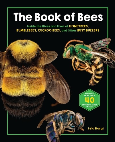 The Book of Bees. Inside the Hives and Lives of Honeybees, Bumblebees, Cuckoo Bees, and Other Busy Buzzers