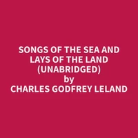 Songs of the Sea and Lays of the Land (Unabridged)
