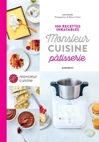 Lélia Castello et Rebecca Genet - Monsieur Cuisine Pâtisserie - 100 recettes inratables.