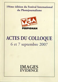 Actes du colloque Visa pour l'image, 6 et 7 septembre 2007