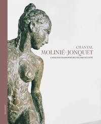 Chantal Molinié-Jonquet catalogue raisonné de l'oeuvre sculpté