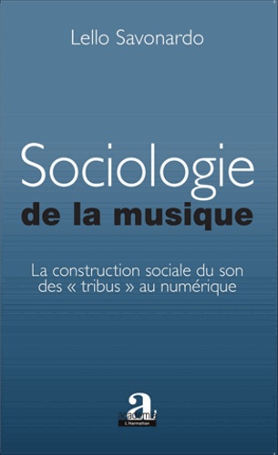 Sociologie de la musique. La construction sociale du son des "tribus" au numérique
