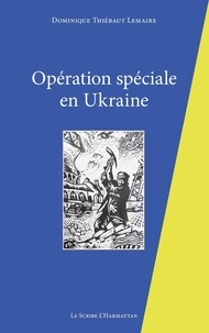Lemaire dominique Thiebaut - Opération spéciale en Ukraine.