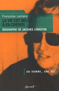 La Vie Est Belle A En Crever. Biographie De Jacques Lebreton