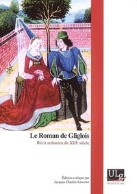 LEMAIRE JACQUES CHAR - Le roman de Gliglois : récit arthurien du XIIIème siècle.