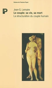 Le Couple : Sa Vie, Sa Mort. La Structuration Du Couple Humain