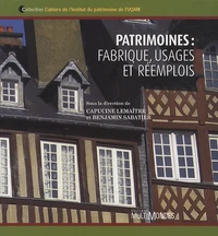 Patrimoines : fabrique, usages et réemplois