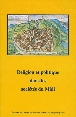  LEMAITRE N - Religion Et Politique Dans Les Societes Du Midi. 126eme Congres National Des Societes Historiques Et Scientifiques, Toulouse, 9-14 Avril 2001.