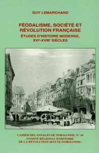 Feodalisme, Societe Et Revolution Francaise. Etudes D'Histoire Moderne, Xvie - Xviiie Siecles