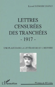 Lettres Censurees Des Tranchees 1917. Une Place Dans La Litterature Et L'Histoire