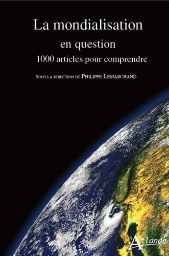  LEMARCHAND PHILIPPE - La mondialisation en question - 1000 articles pour comprendre.