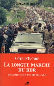 Lemassou Fofana - Côte d'Ivoire, La longue marche du RDR - (Rassamblement Des Républicains).