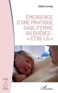 Emergence d'une pratique sage-femme au Québec : "être là"
