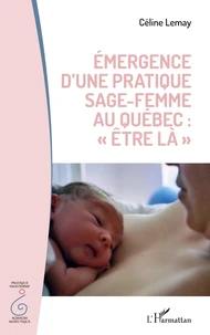 Emergence d'une pratique sage-femme au Québec : "être là"
