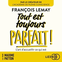 Tout est toujours parfait ! - L'art d'accueillir ce qui est