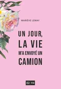Un jour, la vie m'a envoye un camion