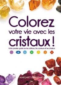 Colorez votre vie avec les cristaux !