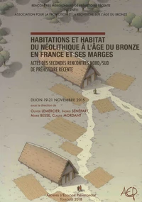 Habitations et habitat du Néolithique à l'Age du Bronze en France et ses marges