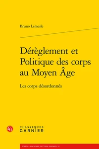 Dérèglement et politique des corps au Moyen Age